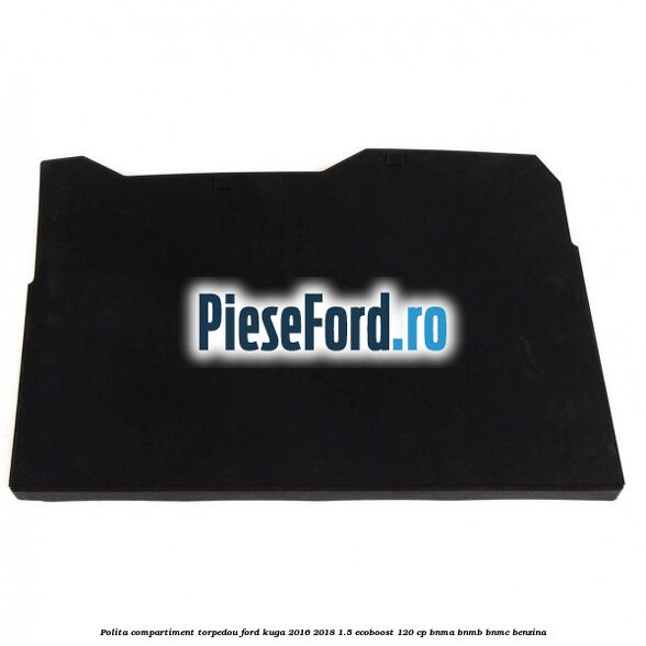Polita compartiment torpedou Ford Kuga 2016-2018 1.5 EcoBoost 120 cp BNMA, BNMB, BNMC benzina