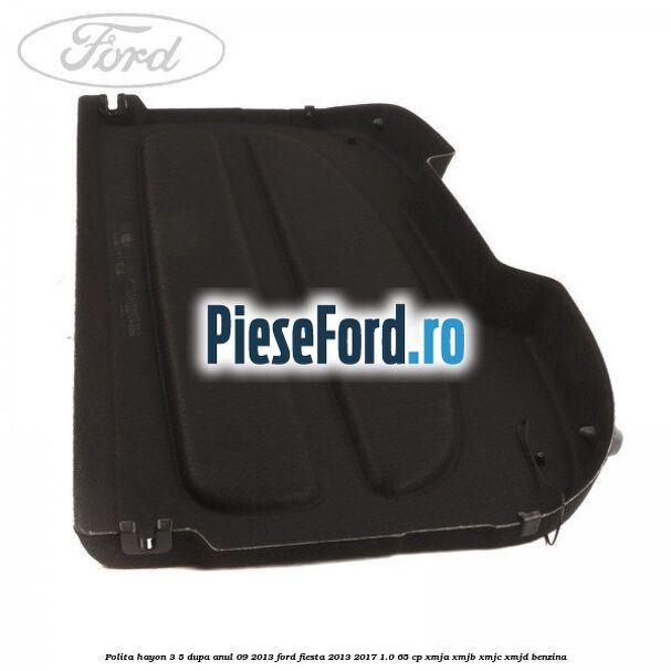 Polita hayon 3/5 dupa anul 09/2013 Ford Fiesta 2013-2017 1.0 65 cp Polita hayon 3/5 dupa anul 09/2013 Ford Fiesta 2013-2017 1.0 65 cp XMJA, XMJB, XMJC, XMJD benzina
