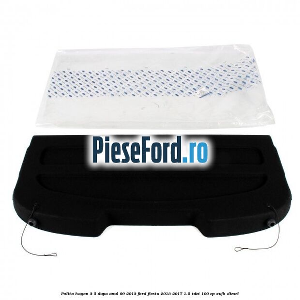 Polita hayon 3/5 dupa anul 09/2013 Ford Fiesta 2013-2017 1.5 TDCi 100 cp XUJH diesel