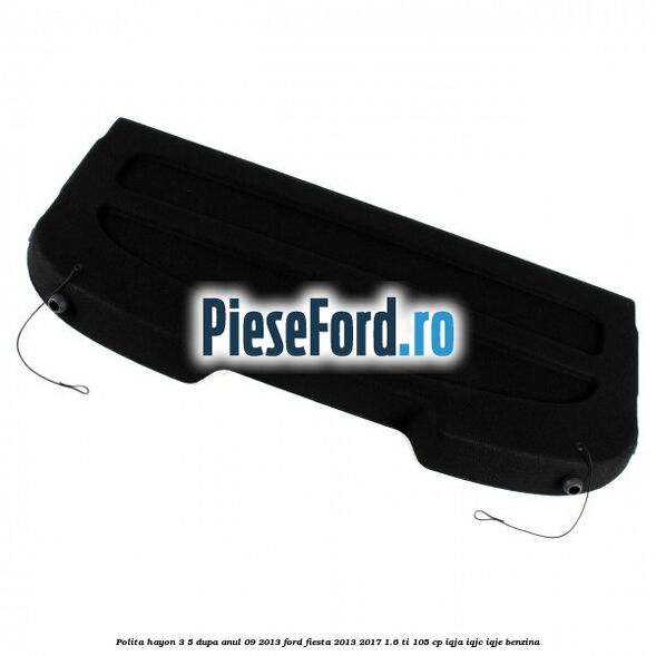 Polita hayon 3/5 dupa anul 09/2013 Ford Fiesta 2013-2017 1.6 Ti 105 cp IQJA, IQJC, IQJE benzina
