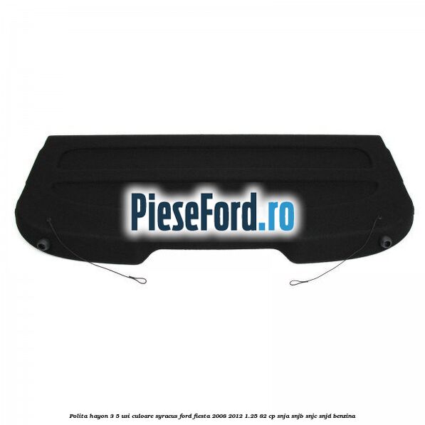Polita hayon 3/5 usi culoare syracus Ford Fiesta 2008-2012 1.25 82 cp SNJA, SNJB, SNJC, SNJD benzina