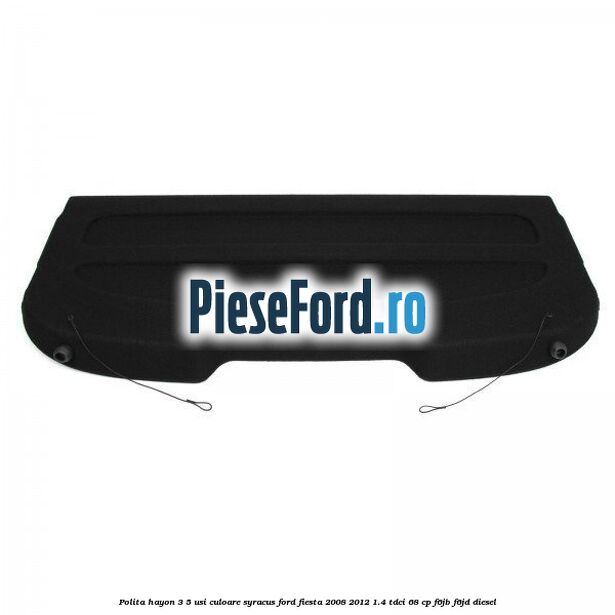 Polita hayon 3/5 usi culoare syracus Ford Fiesta 2008-2012 1.4 TDCi 68 cp Polita hayon 3/5 usi culoare syracus Ford Fiesta 2008-2012 1.4 TDCi 68 cp F6JB, F6JD diesel