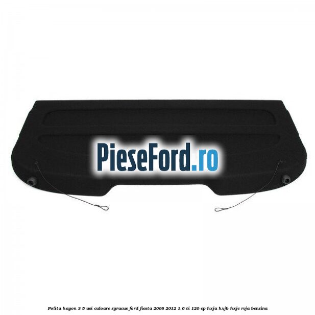 Polita hayon 3/5 usi culoare syracus Ford Fiesta 2008-2012 1.6 Ti 120 cp HXJA, HXJB, HXJE, RVJA benzina