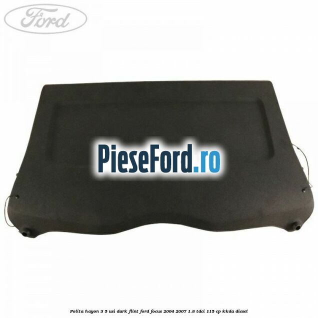 Polita hayon 3/5 usi dark flint Ford Focus 2004-2007 1.8 TDCi 115 cp Polita hayon 3/5 usi dark flint Ford Focus 2004-2007 1.8 TDCi 115 cp KKDA diesel