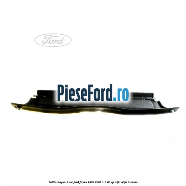 Polita hayon 3 usi Ford Fiesta 2002-2005 1.3 69 cp A9JA, A9JB benzina