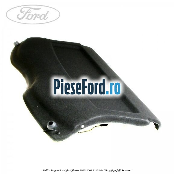 Polita hayon 3 usi Ford Fiesta 2005-2008 1.25 16V 75 cp FUJA, FUJB benzina