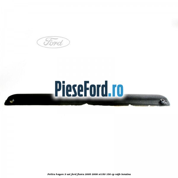 Polita hayon 3 usi Ford Fiesta 2005-2008 ST150 150 cp N4JB benzina