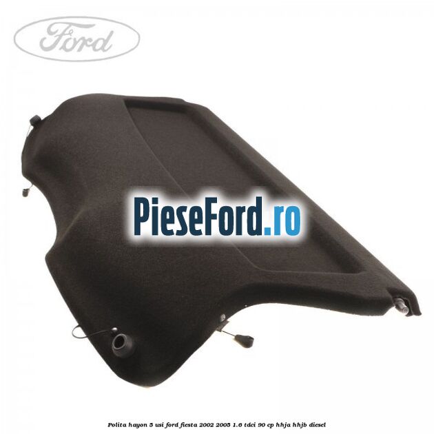 Polita hayon 5 usi Ford Fiesta 2002-2005 1.6 TDCi 90 cp HHJA, HHJB diesel