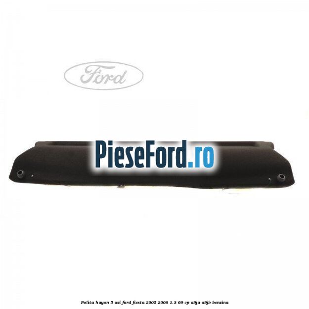 Polita hayon 5 usi Ford Fiesta 2005-2008 1.3 69 cp A9JA, A9JB benzina