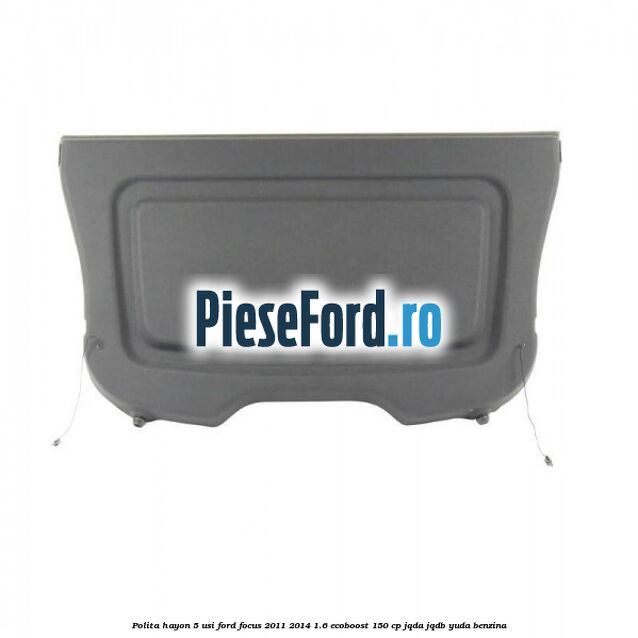 Polita hayon 5 usi Ford Focus 2011-2014 1.6 EcoBoost 150 cp JQDA, JQDB, YUDA benzina