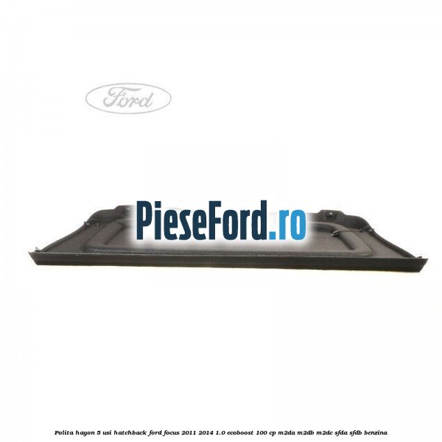 Polita hayon, 5 usi hatchback Ford Focus 2011-2014 1.0 EcoBoost 100 cp M2DA, M2DB, M2DC, SFDA, SFDB benzina