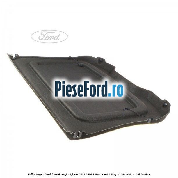 Polita hayon, 5 usi hatchback Ford Focus 2011-2014 1.0 EcoBoost 125 cp Polita hayon, 5 usi hatchback Ford Focus 2011-2014 1.0 EcoBoost 125 cp M1DA, M1DC, M1DD benzina