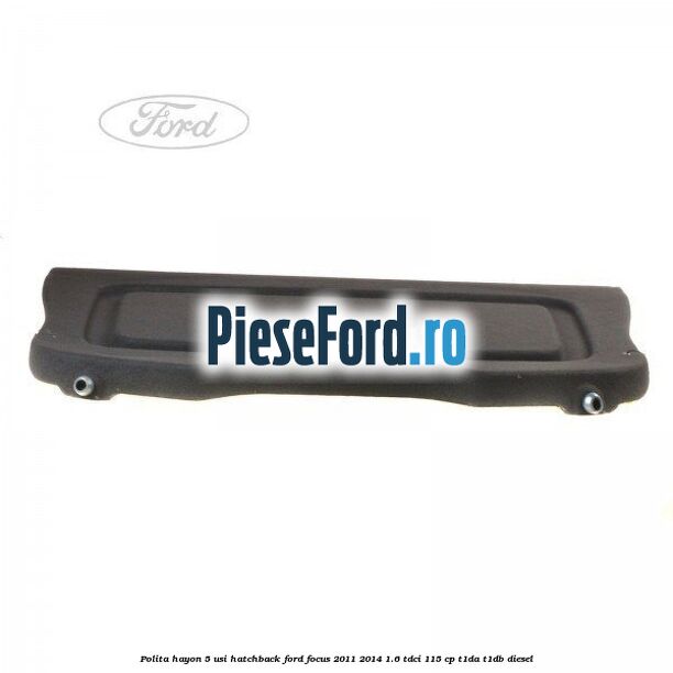Polita hayon, 5 usi hatchback Ford Focus 2011-2014 1.6 TDCi 115 cp T1DA, T1DB diesel