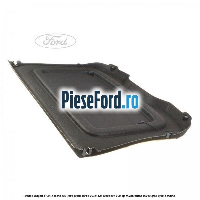 Polita hayon, 5 usi hatchback Ford Focus 2014-2018 1.0 EcoBoost 100 cp M2DA, M2DB, M2DC, SFDA, SFDB benzina