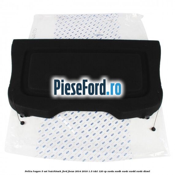 Polita hayon, 5 usi hatchback Ford Focus 2014-2018 1.5 TDCi 120 cp XWDA, XWDB, XWDC, XWDD, XWDE diesel
