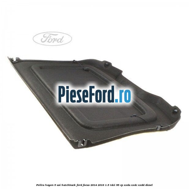 Polita hayon, 5 usi hatchback Ford Focus 2014-2018 1.5 TDCi 95 cp XXDA, XXDC, XXDD diesel