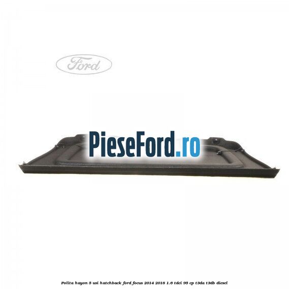 Polita hayon, 5 usi hatchback Ford Focus 2014-2018 1.6 TDCi 95 cp T3DA, T3DB diesel
