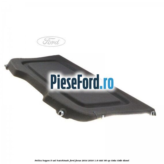Polita hayon, 5 usi hatchback Ford Focus 2014-2018 1.6 TDCi 95 cp T3DA, T3DB diesel
