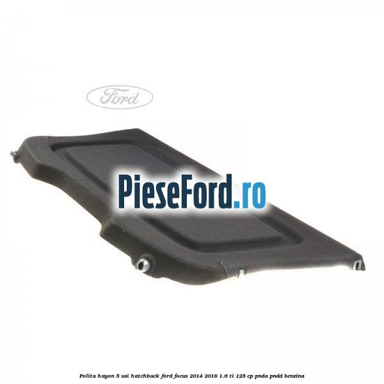 Polita hayon, 5 usi hatchback Ford Focus 2014-2018 1.6 Ti 125 cp PNDA, PNDD benzina