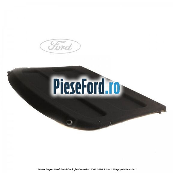 Polita hayon, 5 usi hatchback Ford Mondeo 2008-2014 1.6 Ti 125 cp Polita hayon, 5 usi hatchback Ford Mondeo 2008-2014 1.6 Ti 125 cp PNBA benzina