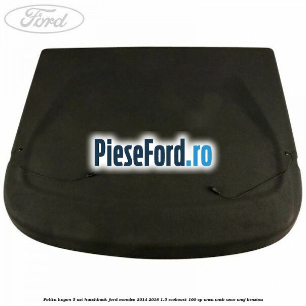 Polita hayon 5 usi hatchback Ford Mondeo 2014-2018 1.5 EcoBoost 160 cp UNCA, UNCB, UNCE, UNCF benzina