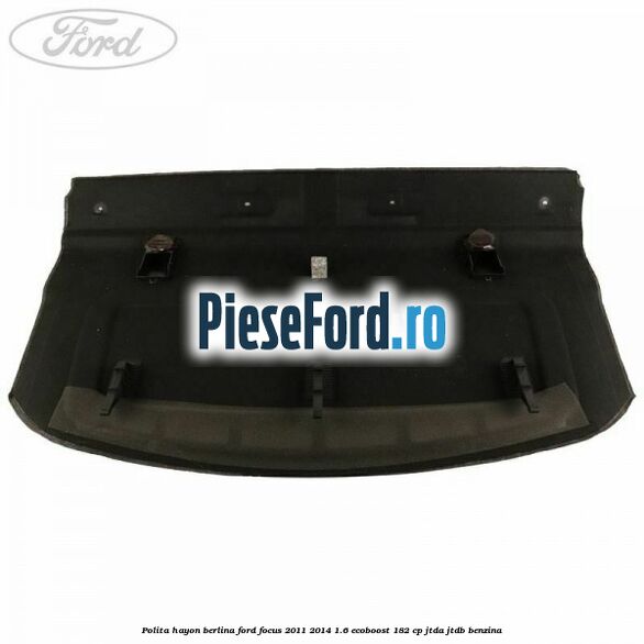 Polita hayon berlina Ford Focus 2011-2014 1.6 EcoBoost 182 cp Polita hayon berlina Ford Focus 2011-2014 1.6 EcoBoost 182 cp JTDA, JTDB benzina