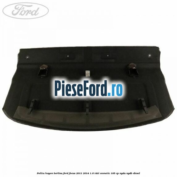Polita hayon berlina Ford Focus 2011-2014 1.6 TDCi ECOnetic 105 cp NGDA, NGDB diesel