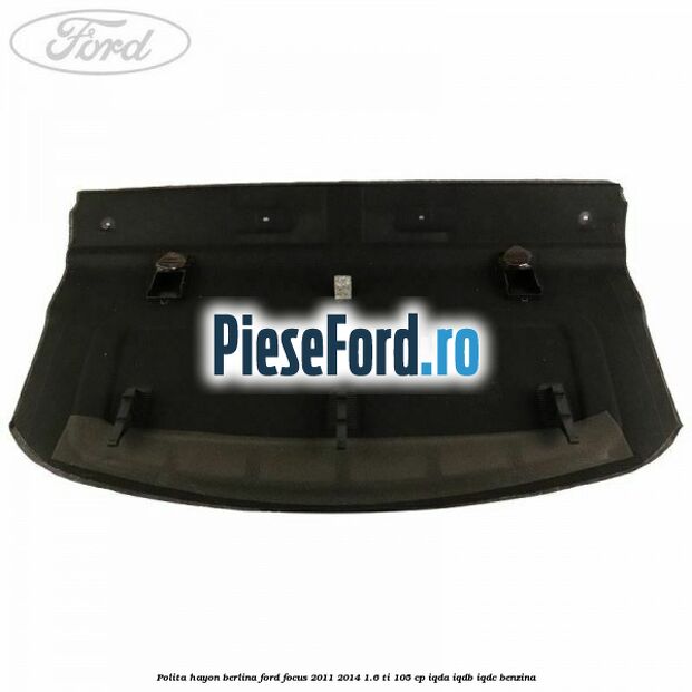 Polita hayon berlina Ford Focus 2011-2014 1.6 Ti 105 cp IQDA, IQDB, IQDC benzina