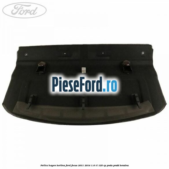Polita hayon berlina Ford Focus 2011-2014 1.6 Ti 125 cp PNDA, PNDD benzina