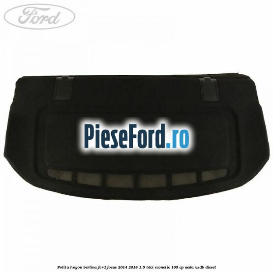Polita hayon berlina Ford Focus 2014-2018 1.5 TDCi ECOnetic 105 cp AEDA, XXDB diesel