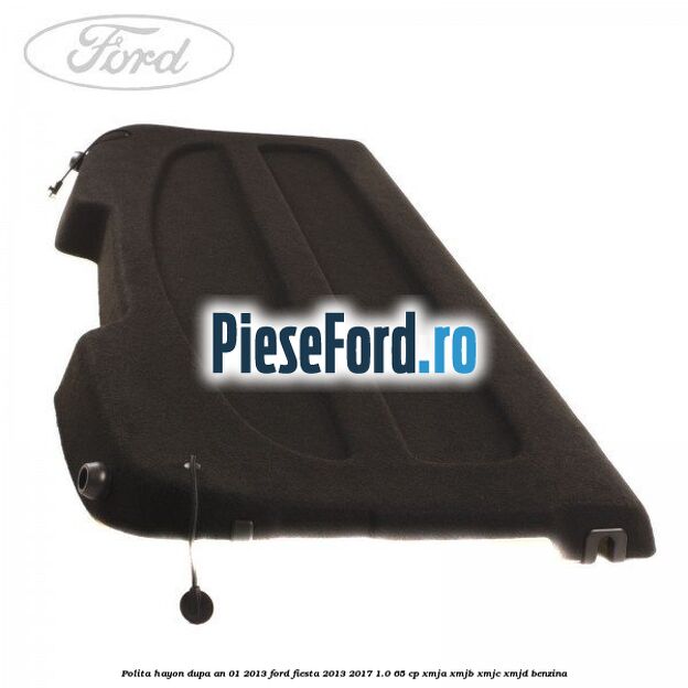 Polita hayon dupa an 01/2013 Ford Fiesta 2013-2017 1.0 65 cp XMJA, XMJB, XMJC, XMJD benzina