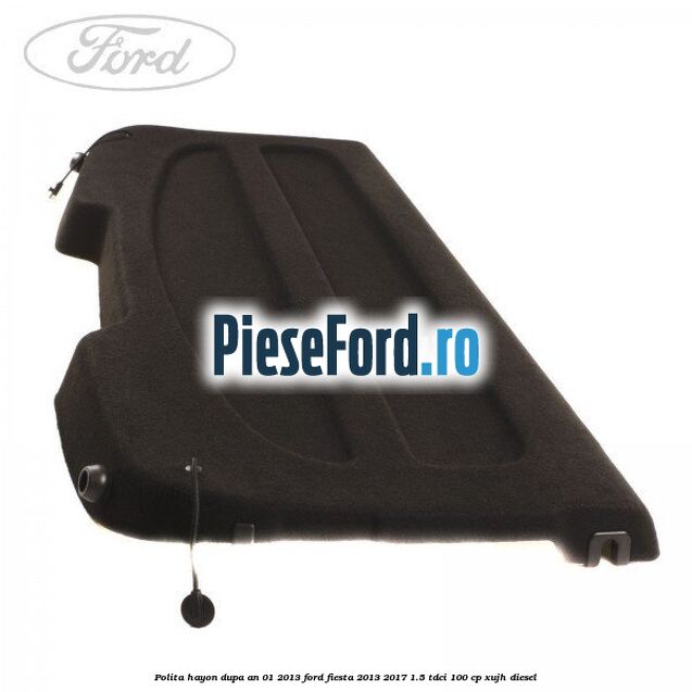 Polita hayon dupa an 01/2013 Ford Fiesta 2013-2017 1.5 TDCi 100 cp XUJH diesel