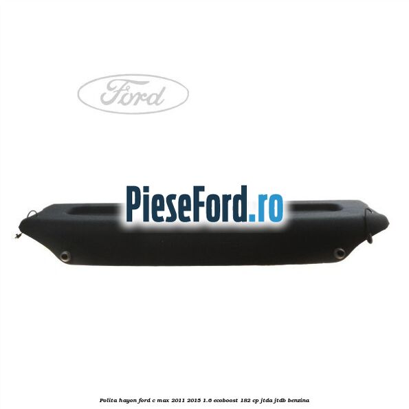 Polita hayon Ford C-Max 2011-2015 1.6 EcoBoost 182 cp JTDA, JTDB benzina