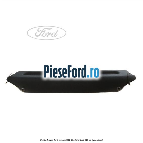 Polita hayon Ford C-Max 2011-2015 2.0 TDCi 115 cp TYDA diesel