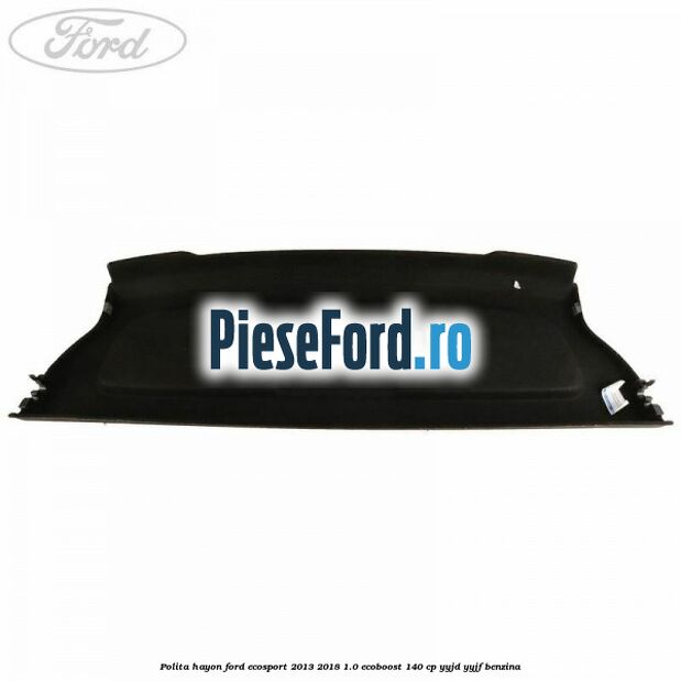 Polita hayon Ford EcoSport 2013-2018 1.0 EcoBoost 140 cp YYJD, YYJF benzina