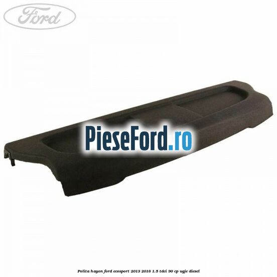 Polita hayon Ford EcoSport 2013-2018 1.5 TDCi 90 cp UGJE diesel