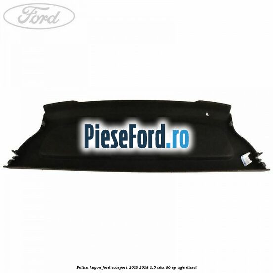 Polita hayon Ford EcoSport 2013-2018 1.5 TDCi 90 cp UGJE diesel