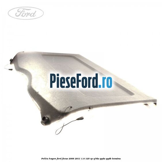 Polita hayon Ford Focus 2008-2011 1.8 125 cp Polita hayon Ford Focus 2008-2011 1.8 125 cp Q7DA, QQDA, QQDB benzina