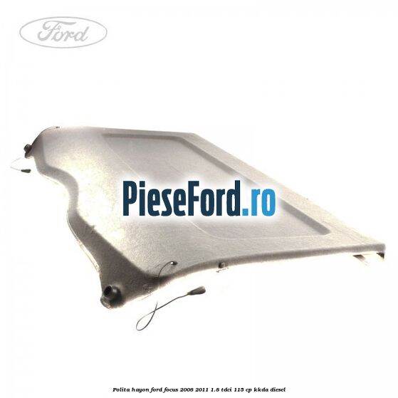Polita hayon Ford Focus 2008-2011 1.8 TDCi 115 cp Polita hayon Ford Focus 2008-2011 1.8 TDCi 115 cp KKDA diesel