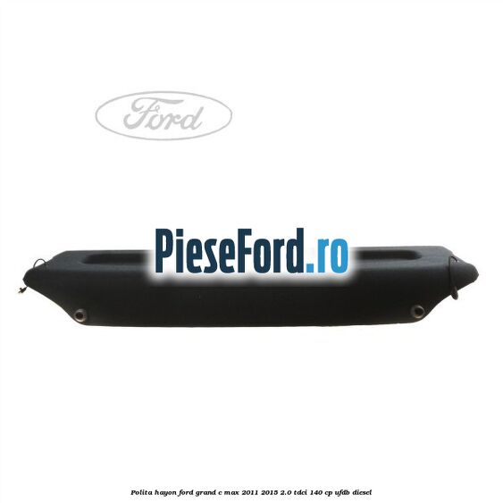 Polita hayon Ford Grand C-Max 2011-2015 2.0 TDCi 140 cp UFDB diesel