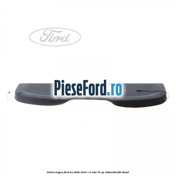 Polita hayon Ford Ka 2009-2016 1.3 TDCi 75 cp 169A1000, FD4 diesel