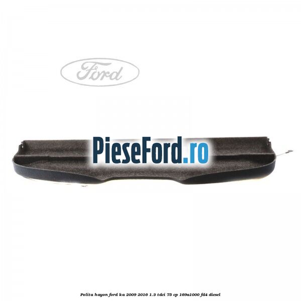 Polita hayon Ford Ka 2009-2016 1.3 TDCi 75 cp 169A1000, FD4 diesel