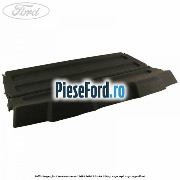 Polita hayon Ford Tourneo Connect 2013-2018 1.5 TDCi 100 cp XVGA, XVGB, XVGC, XXGA diesel