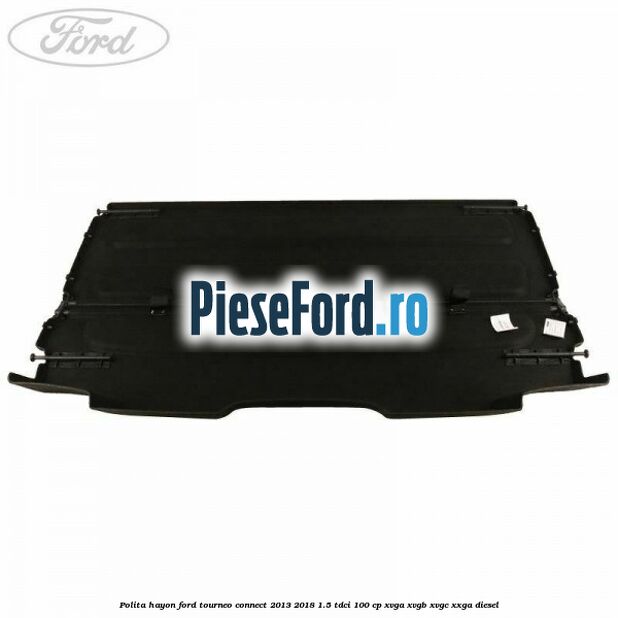 Polita hayon Ford Tourneo Connect 2013-2018 1.5 TDCi 100 cp XVGA, XVGB, XVGC, XXGA diesel