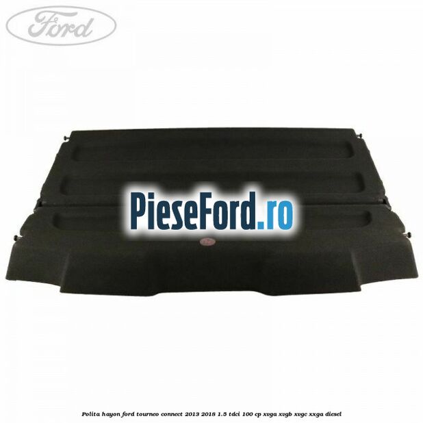 Polita hayon Ford Tourneo Connect 2013-2018 1.5 TDCi 100 cp XVGA, XVGB, XVGC, XXGA diesel