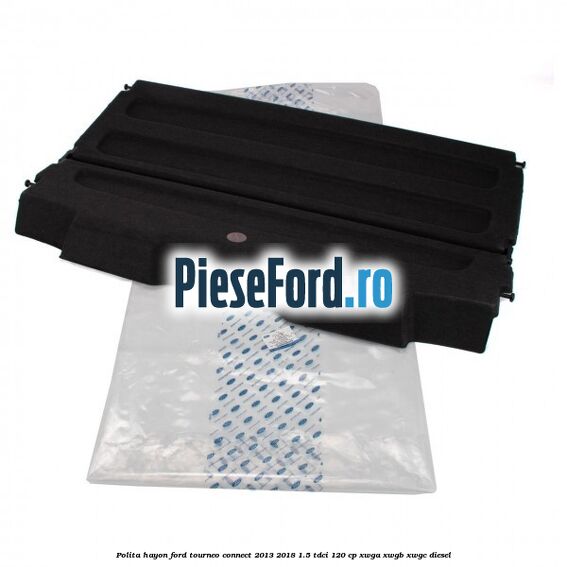 Polita hayon Ford Tourneo Connect 2013-2018 1.5 TDCi 120 cp XWGA, XWGB, XWGC diesel