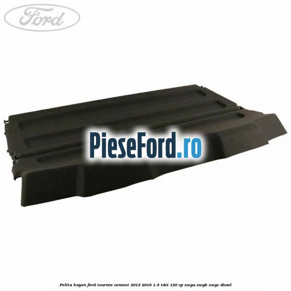 Polita hayon Ford Tourneo Connect 2013-2018 1.5 TDCi 120 cp XWGA, XWGB, XWGC diesel