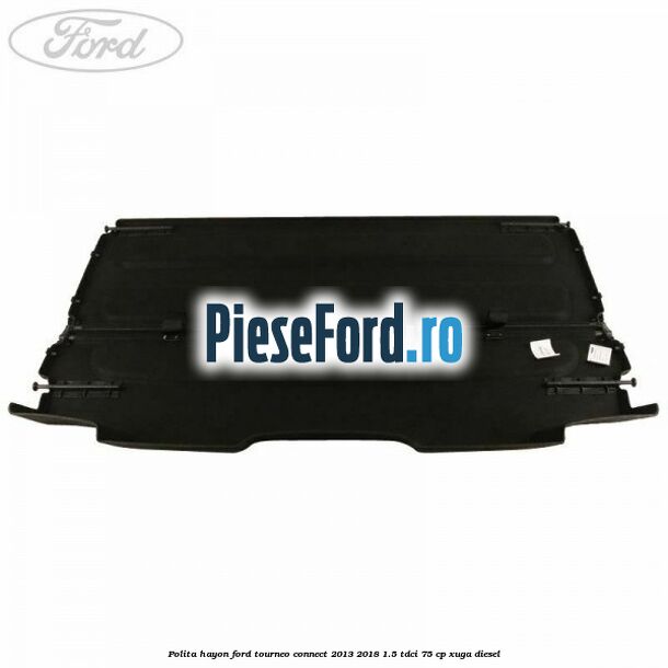 Polita hayon Ford Tourneo Connect 2013-2018 1.5 TDCi 75 cp XUGA diesel