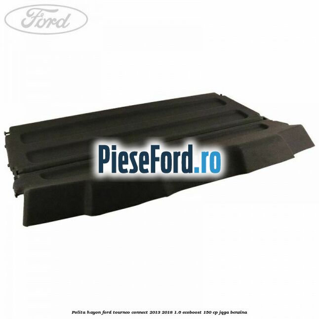 Polita hayon Ford Tourneo Connect 2013-2018 1.6 EcoBoost 150 cp JQGA benzina