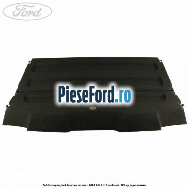 Polita hayon Ford Tourneo Connect 2013-2018 1.6 EcoBoost 150 cp JQGA benzina